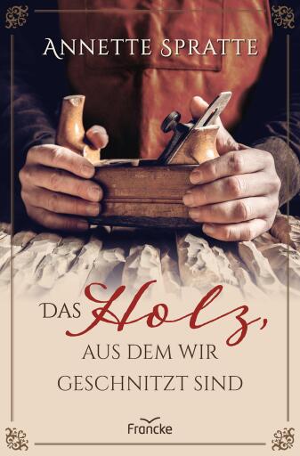 Portada del libro «Das Holz, aus dem wir geschnitzt sind», de Annette Spratte