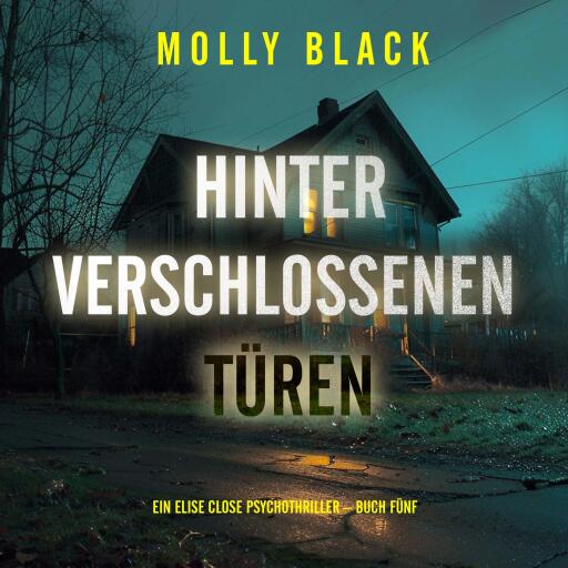 Hinter verschlossenen Türen (Ein Elise Close Psychothriller – Buch Fünf)