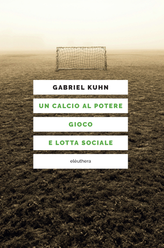 Un calcio al potere. Gioco e lotta sociale