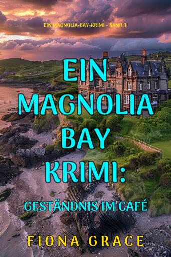 Geständnis im Café (Ein Magnolia-Bay-Krimi – Band 3)