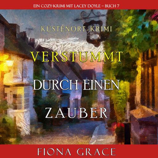 Verstummt durch einen Zauber (Ein Cozy-Krimi mit Lacey Doyle – Buch 7)