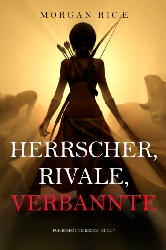 Herrscher, Rivale, Verbannte (Für Ruhm und Krone – Buch 7)
