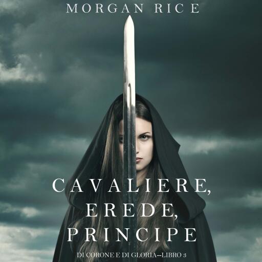 Cavaliere, Erede, Principe (Di Corone e di Gloria—Libro 3)