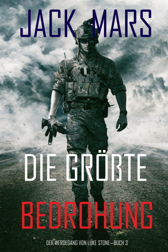 Die Größte Bedrohung: Der Werdegang von Luke Stone – Buch 3 (ein Action Thriller)