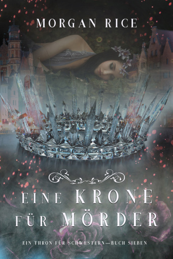 Portada del libro «Eine Krone für Mörder (Ein Thron für Schwestern — Buch Sieben)», de Morgan Rice