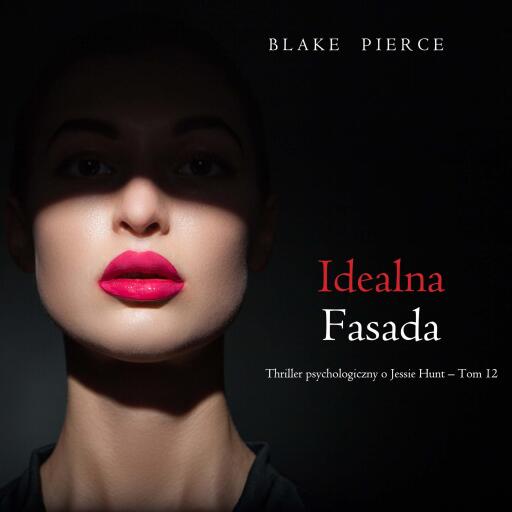 Portada del audiolibro «Idealna fasada (Thriller psychologiczny o Jessie Hunt – Tom 12)», de Blake Pierce