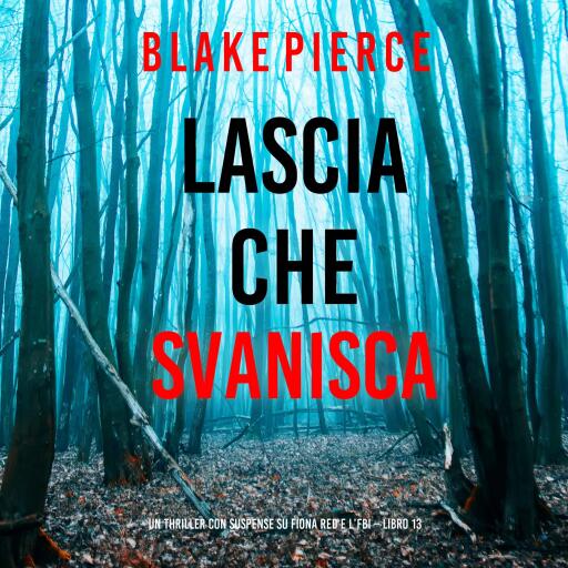 Portada del audiolibro «Lascia che Svanisca (Un thriller con suspense su Fiona Red e l'FBI – Libro 13)», de Blake Pierce