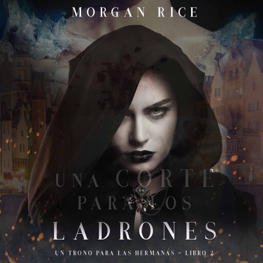 Portada del audiolibro «Una Corte para Los Ladrones (Un Trono para Las Hermanas—Libro Dos)», de Morgan Rice