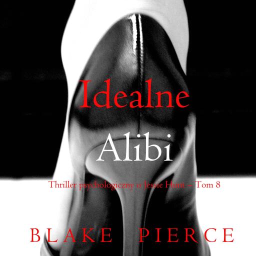 Portada del audiolibro «Idealne alibi (Thriller psychologiczny o Jessie Hunt – Tom 8)», de Blake Pierce