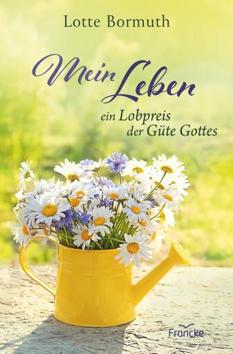 Mein Leben - ein Lobpreis der Güte Gottes