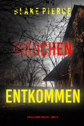 Mädchen, entkommen (Ein Ella-Dark-Thriller – Band 10)