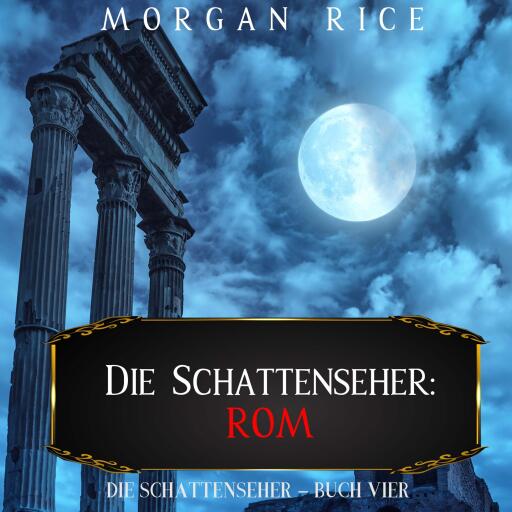 Portada del audiolibro «Die Schattenseher: Rom (Die Schattenseher – Buch Vier)», de Morgan Rice