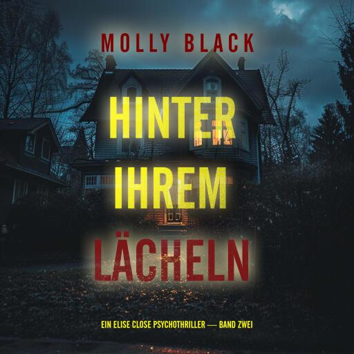 Portada del audiolibro «Hinter Ihrem Lächeln (Ein Elise Close Psychothriller — Band Zwei) Ein packender Psychothriller voller unerwarteter Wendungen», de Molly Black