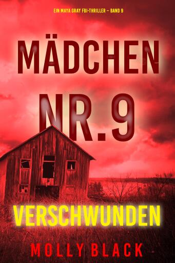 Portada del libro «Mädchen Nr.9: Verschwunden (Ein Maya Gray FBI-Thriller – Band 9)», de Molly Black