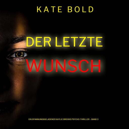 Der letzte Wunsch (Ein spannungsgeladener Kaylie Brooks Psycho-Thriller – Band 3)