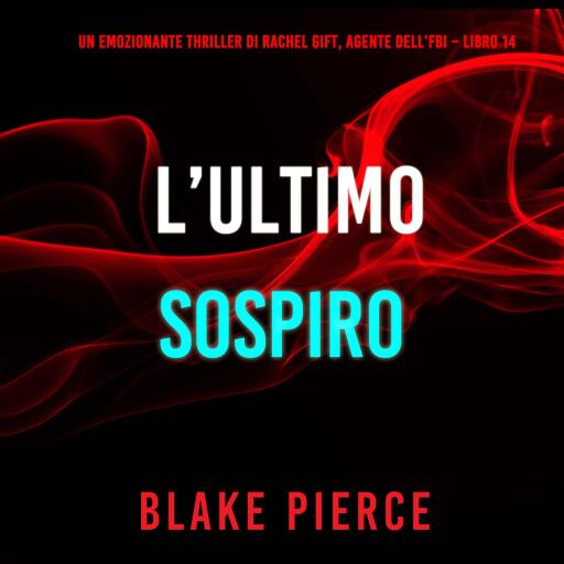 Portada del audiolibro «L'Ultimo Sospiro (Un emozionante thriller di Rachel Gift, Agente dell'FBI – Libro 14)», de Blake Pierce