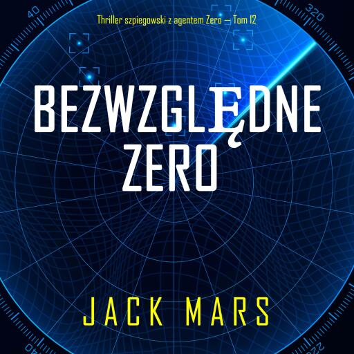 Bezwzględne Zero (Thriller szpiegowski z agentem Zero — Tom 12)