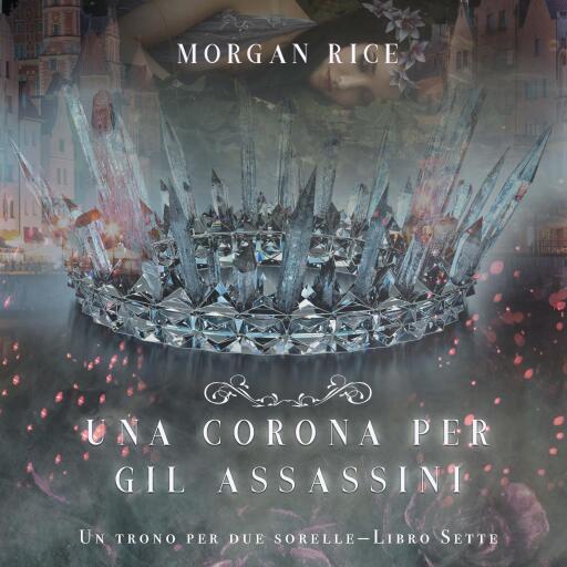Portada del audiolibro «Una Corona Per Gli Assassini (Un trono per due sorelle—Libro Sette)», de Morgan Rice