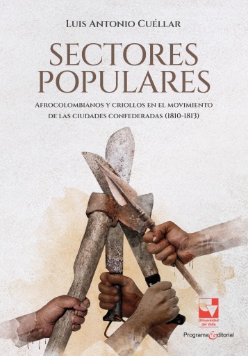 Portada del libro «Sectores populares, afrocolombianos y criollos en el movimiento de las ciudades confederadas (1810-1813)», de Luis Antonio Cuéllar