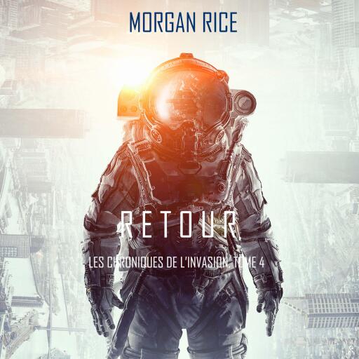 Retour (Les Chroniques de l'Invasion, Tome 4): Un Thriller de Science-fiction