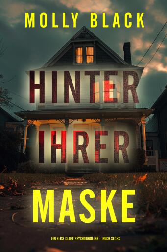 Hinter ihrer Maske (Ein Elise Close Psychothriller – Buch Sechs)