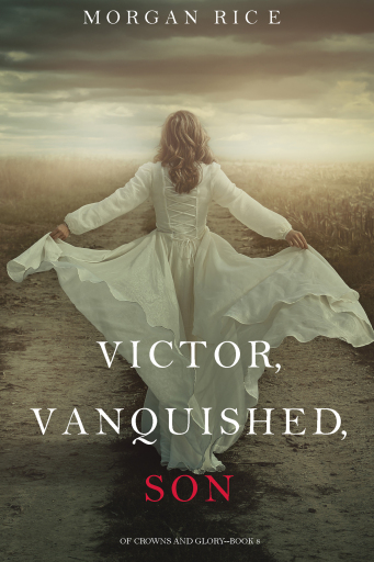 Portada del libro «Victor, Vanquished, Son (Of Crowns and Glory—Book 8)», de Morgan Rice