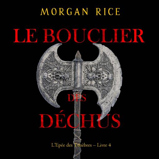 Le Bouclier des déchus (L'Epée des Ténèbres – Livre 4)