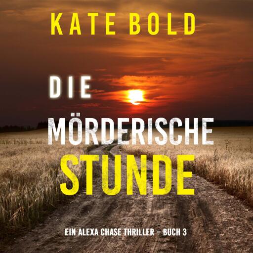 Die mörderische Stunde (Ein Alexa Chase Thriller – Buch 3)