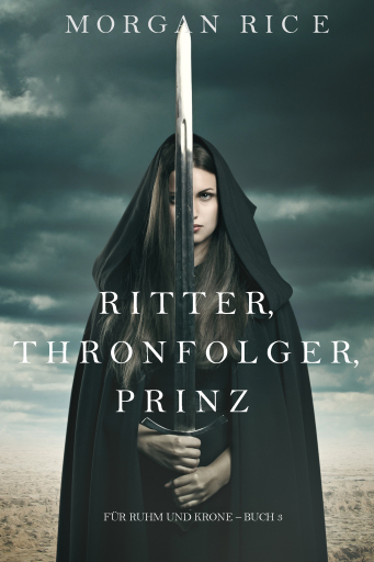 Portada del libro «Ritter, Thronerbe, Prinz (Für Ruhm und Krone – Buch 3)», de Morgan Rice