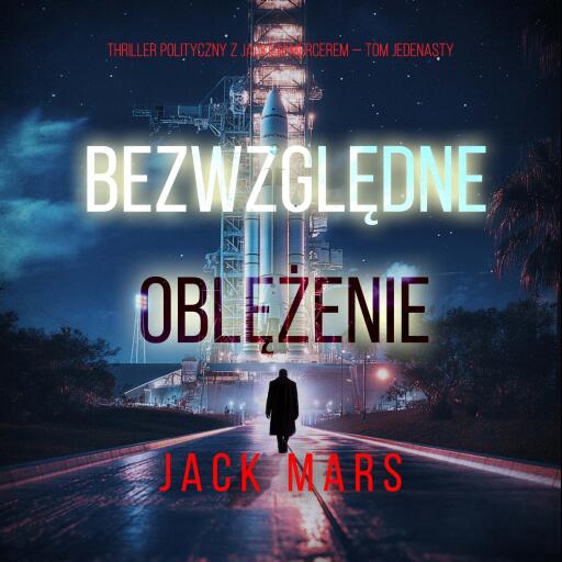 Portada del audiolibro «Bezwzględne oblężenie (Thriller polityczny z Jackiem Mercerem — Tom jedenasty)», de Jack Mars