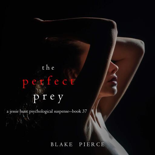 The Perfect Prey (A Jessie Hunt Psychological Suspense Thriller—Book Thirty-Seven)