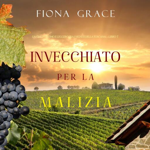 Invecchiato per la Malizia (Un Giallo Intimo tra i Vigneti della Toscana—Libro 7)