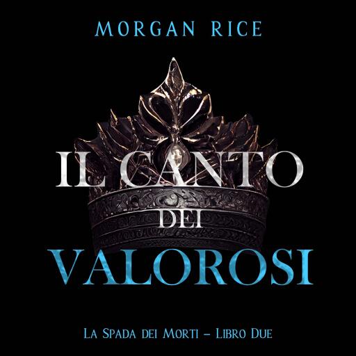 Portada del audiolibro «Il Canto dei Valorosi (La Spada dei Morti – Libro Due)», de Morgan Rice