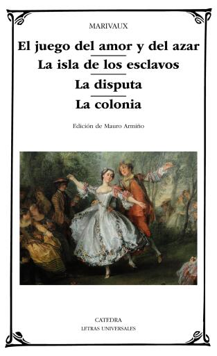 El juego del amor y del azar; La isla de los esclavos; La disputa; La colonia