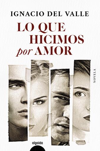 Portada del libro «Lo que hicimos por amor», de Ignacio Del Valle