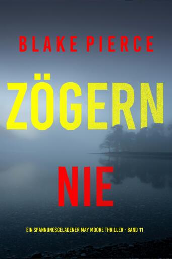 Zögern nie (Ein spannungsgeladener May Moore Thriller - Band 11)