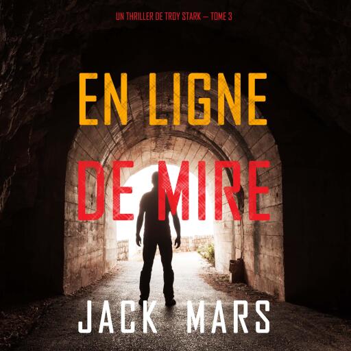 Portada del audiolibro «En Ligne de Mire (Un Thriller de Troy Stark — Tome 3)», de Jack Mars