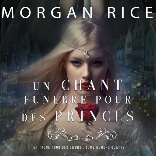 Portada del audiolibro «Un Chant Funèbre pour des Princes (Un Trône pour des Sœurs : Tome Numéro Quatre)», de Morgan Rice