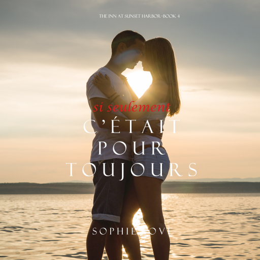 Si Seulement C'était Pour Toujours (L'Hôtel de Sunset Harbor – Tome 4)