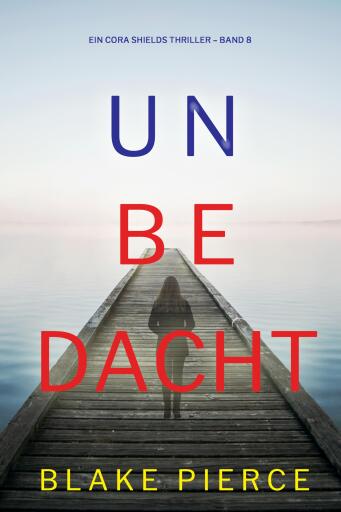 Unbedacht (Ein Cora Shields Thriller – Band 8)