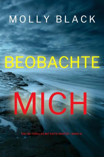 Portada del libro «Beobachte mich (Ein FBI-Thriller mit Katie Winter – Band 11)», de Molly Black