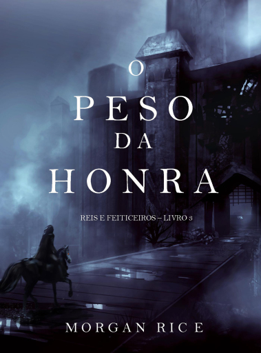 Portada del libro «O Peso da Honra (Reis e Feiticeiros - Livro 3)», de Morgan Rice