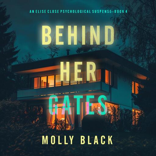 Behind Her Gates (An Elise Close Psychological Thriller—Book Four) A thoroughly exciting psychological thriller packed with suspense and twists