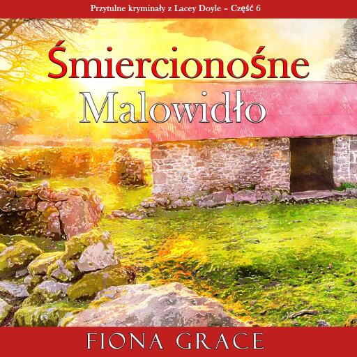 Portada del audiolibro «Śmiercionośne malowidło (Przytulne kryminały z Lacey Doyle – Część 6)», de Fiona Grace