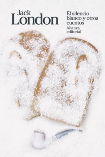 Portada del libro «El silencio blanco y otros cuentos», de Jack London