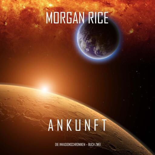 Ankunft: Chronik der Invasion – Buch zwei (Ein Science Fiction Thriller)