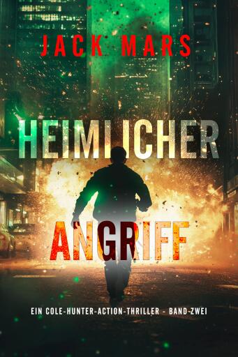 Heimlicher Angriff (Ein Cole-Hunter-Action-Thriller - Band Zwei)