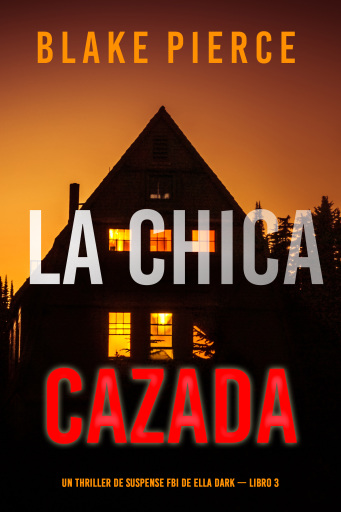 La chica cazada (Un thriller de suspense FBI de Ella Dark – Libro 3)