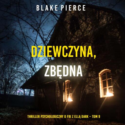 Portada del audiolibro «Dziewczyna, zbędna (Thriller psychologiczny o FBI z Ellą Dark – Tom 9)», de Blake Pierce