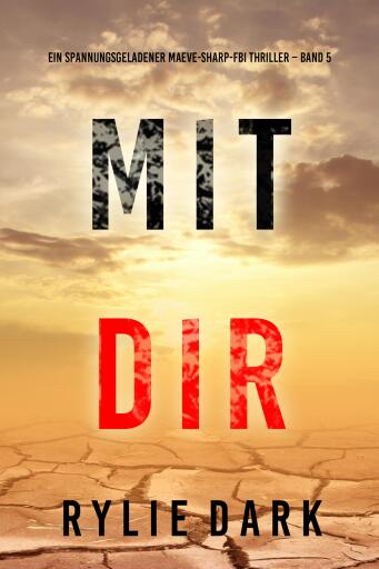 Portada del libro «Mit dir (Ein spannungsgeladener Maeve-Sharp-FBI Thriller – Band 5)», de Rylie Dark